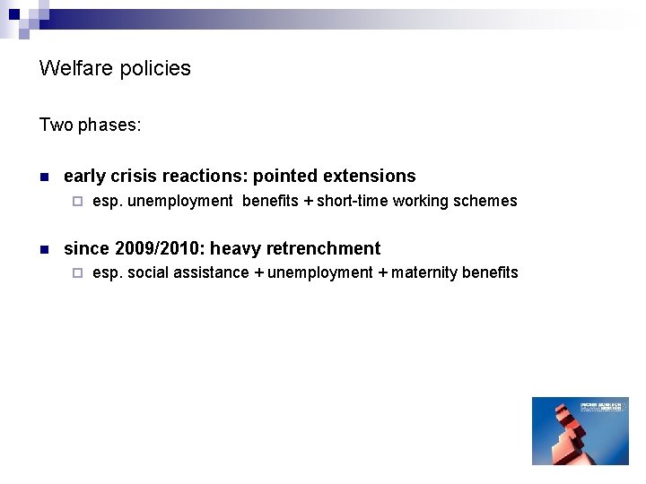 Welfare policies Two phases: n early crisis reactions: pointed extensions ¨ n esp. unemployment Welfare policies Two phases: n early crisis reactions: pointed extensions ¨ n esp. unemployment