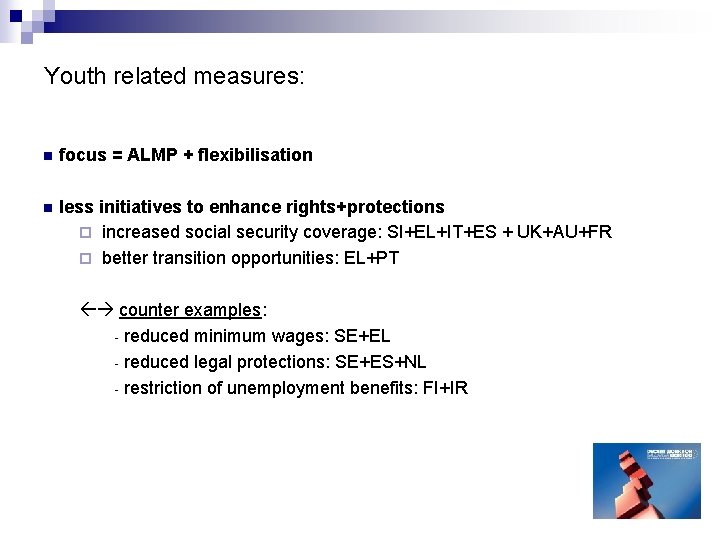 Youth related measures: n focus = ALMP + flexibilisation n less initiatives to enhance Youth related measures: n focus = ALMP + flexibilisation n less initiatives to enhance