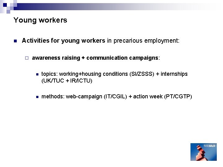Young workers n Activities for young workers in precarious employment: ¨ awareness raising + Young workers n Activities for young workers in precarious employment: ¨ awareness raising +