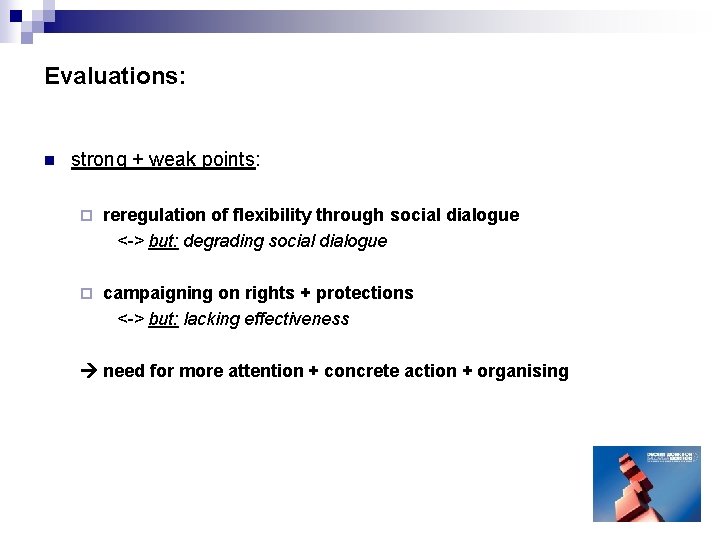 Evaluations: n strong + weak points: ¨ reregulation of flexibility through social dialogue <-> Evaluations: n strong + weak points: ¨ reregulation of flexibility through social dialogue <->