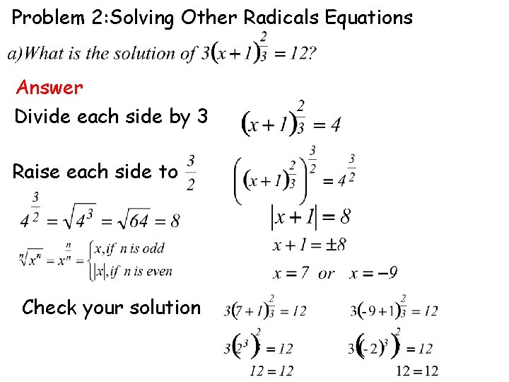 Problem 2: Solving Other Radicals Equations Answer Divide each side by 3 Raise each