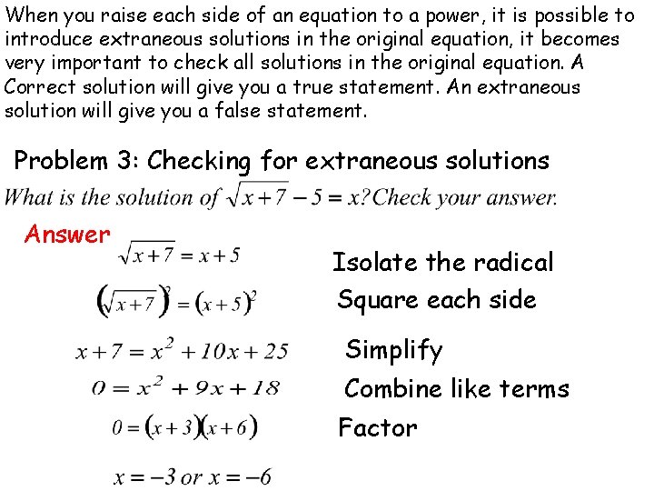 When you raise each side of an equation to a power, it is possible