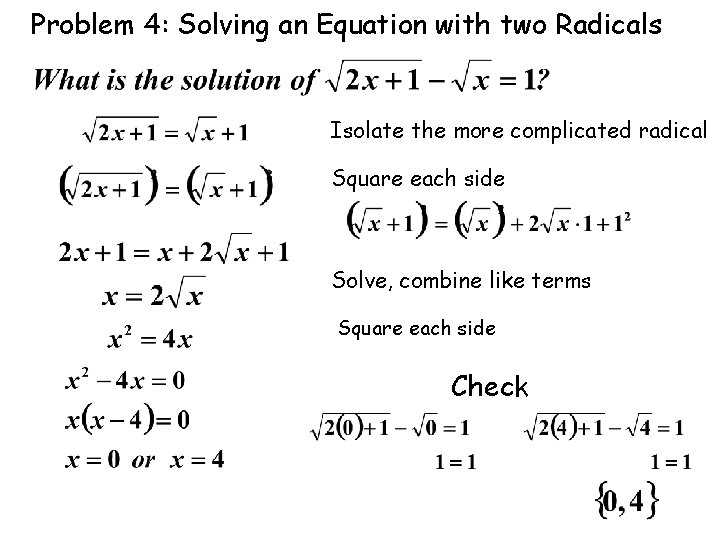 Problem 4: Solving an Equation with two Radicals Isolate the more complicated radical Square