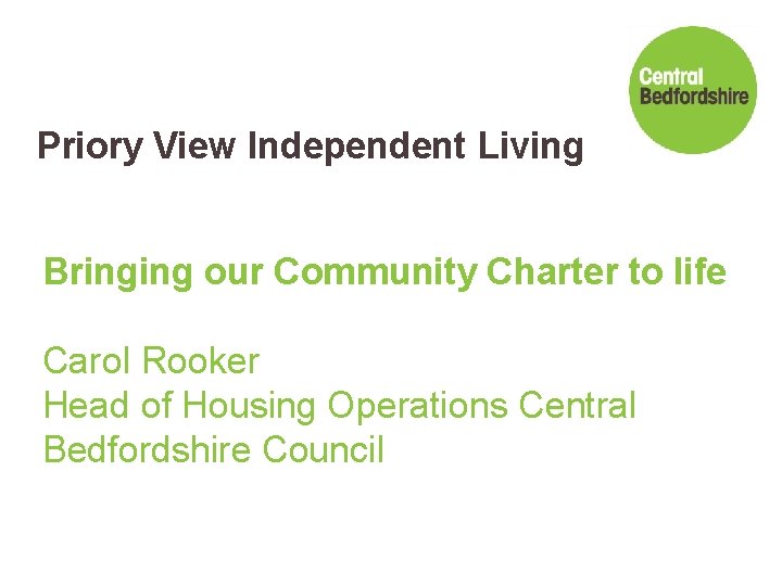 Priory View Independent Living Bringing our Community Charter to life Carol Rooker Head of