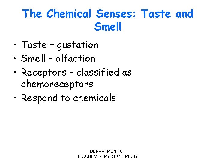 The Chemical Senses: Taste and Smell • Taste – gustation • Smell – olfaction