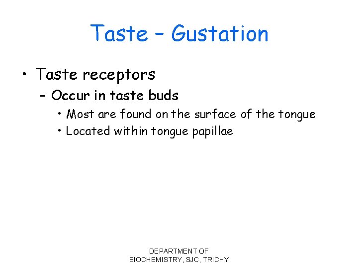 Taste – Gustation • Taste receptors – Occur in taste buds • Most are