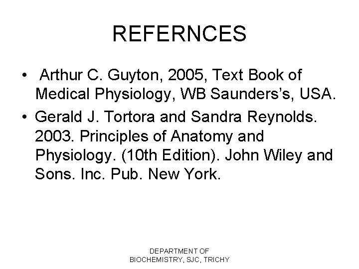 REFERNCES • Arthur C. Guyton, 2005, Text Book of Medical Physiology, WB Saunders’s, USA.