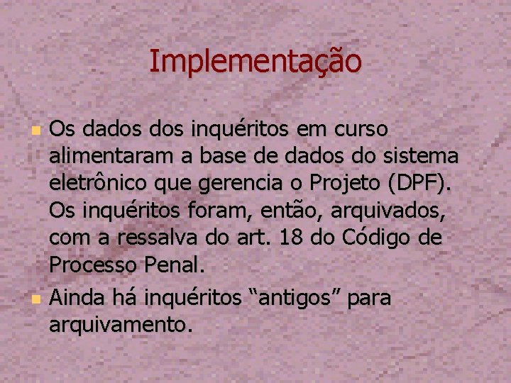 Implementação Os dados inquéritos em curso alimentaram a base de dados do sistema eletrônico