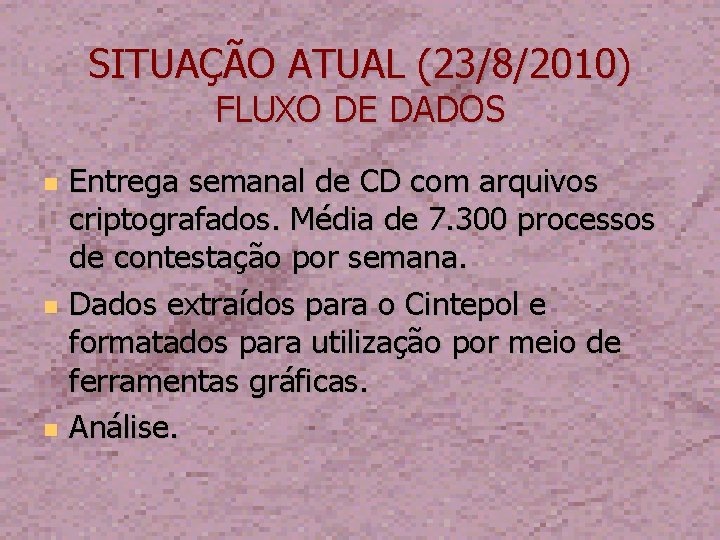 SITUAÇÃO ATUAL (23/8/2010) FLUXO DE DADOS Entrega semanal de CD com arquivos criptografados. Média