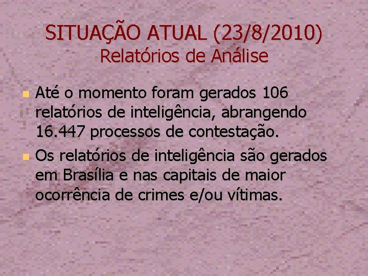 SITUAÇÃO ATUAL (23/8/2010) Relatórios de Análise Até o momento foram gerados 106 relatórios de