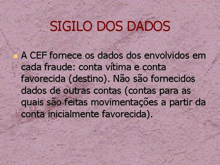 SIGILO DOS DADOS A CEF fornece os dados envolvidos em cada fraude: conta vítima