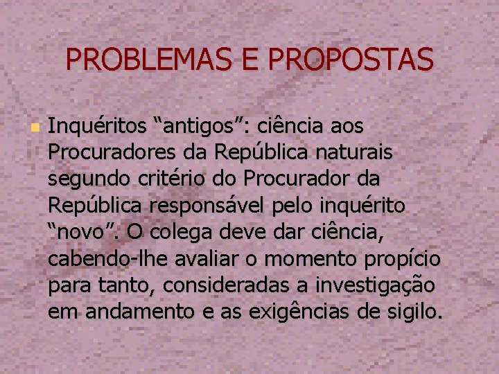 PROBLEMAS E PROPOSTAS Inquéritos “antigos”: ciência aos Procuradores da República naturais segundo critério do