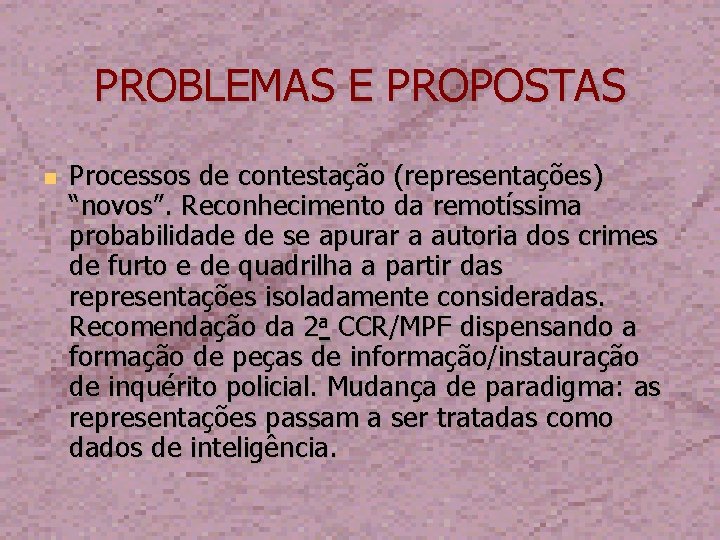 PROBLEMAS E PROPOSTAS Processos de contestação (representações) “novos”. Reconhecimento da remotíssima probabilidade de se