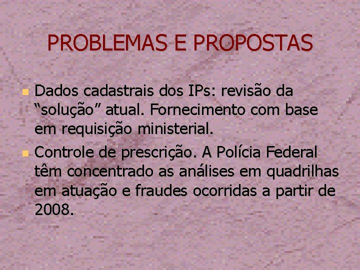 PROBLEMAS E PROPOSTAS Dados cadastrais dos IPs: revisão da “solução” atual. Fornecimento com base