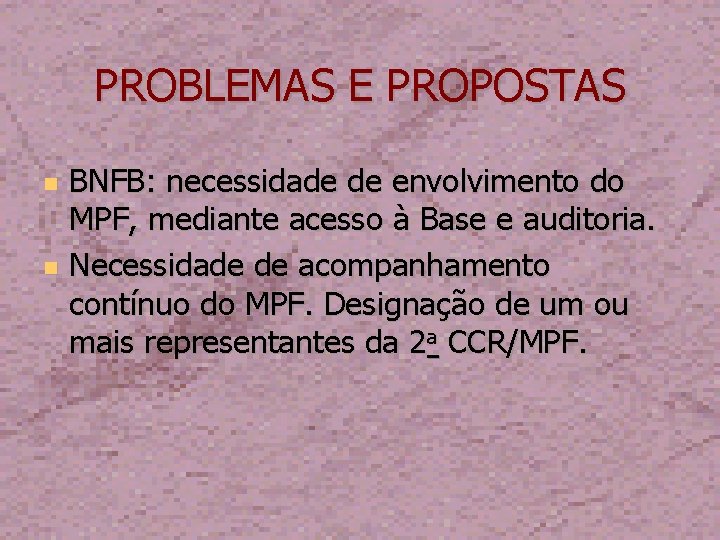 PROBLEMAS E PROPOSTAS BNFB: necessidade de envolvimento do MPF, mediante acesso à Base e