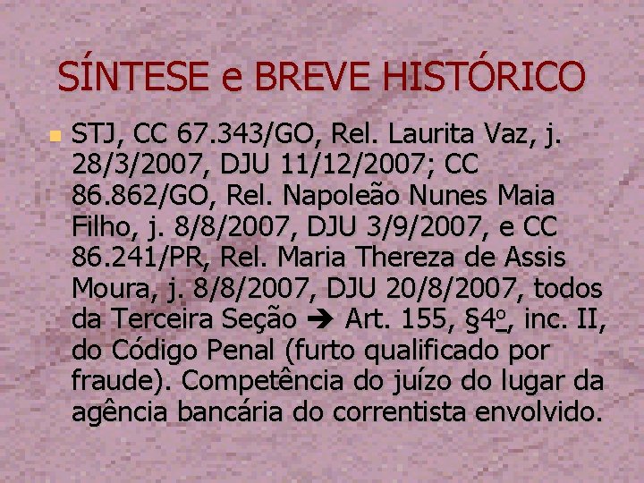 SÍNTESE e BREVE HISTÓRICO STJ, CC 67. 343/GO, Rel. Laurita Vaz, j. 28/3/2007, DJU