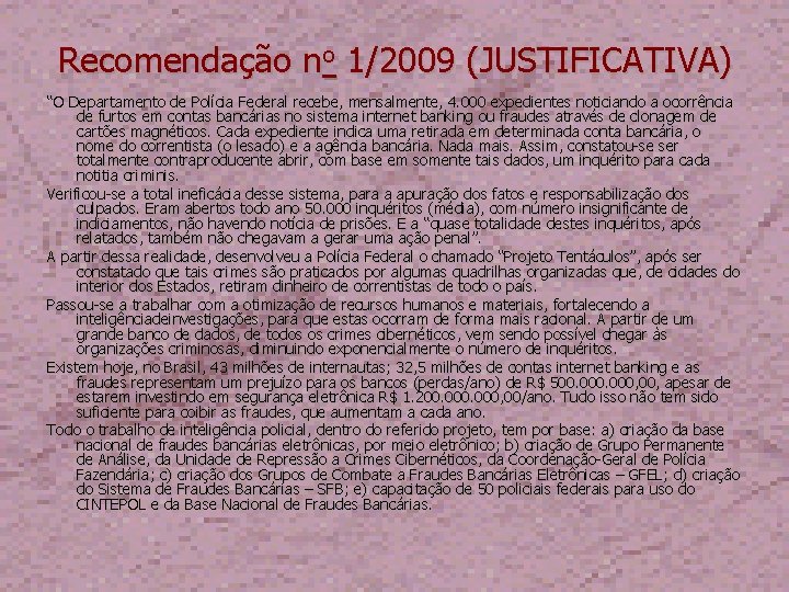 Recomendação no 1/2009 (JUSTIFICATIVA) “O Departamento de Polícia Federal recebe, mensalmente, 4. 000 expedientes