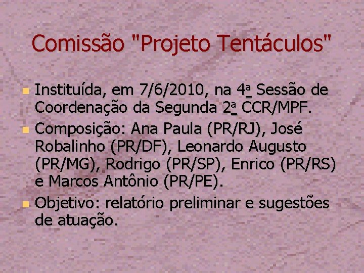 Comissão "Projeto Tentáculos" Instituída, em 7/6/2010, na 4 a Sessão de Coordenação da Segunda