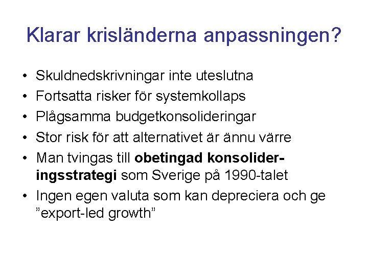 Klarar krisländerna anpassningen? • • • Skuldnedskrivningar inte uteslutna Fortsatta risker för systemkollaps Plågsamma