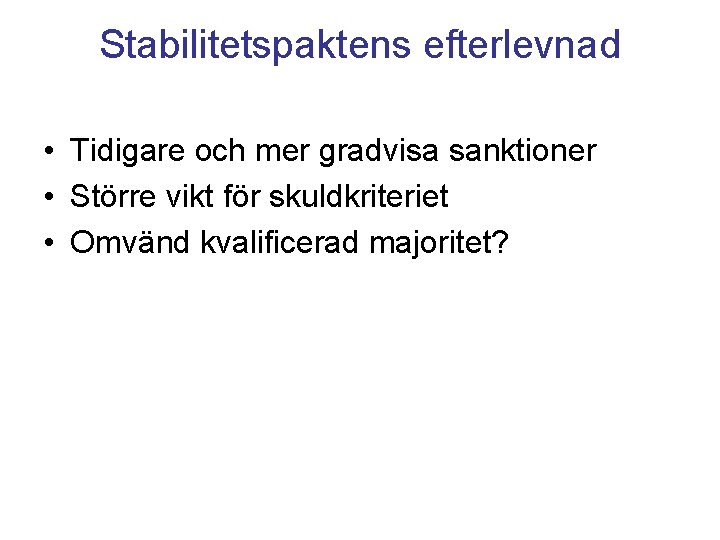 Stabilitetspaktens efterlevnad • Tidigare och mer gradvisa sanktioner • Större vikt för skuldkriteriet •