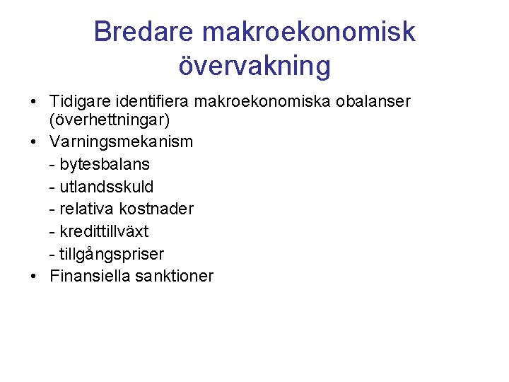 Bredare makroekonomisk övervakning • Tidigare identifiera makroekonomiska obalanser (överhettningar) • Varningsmekanism - bytesbalans -