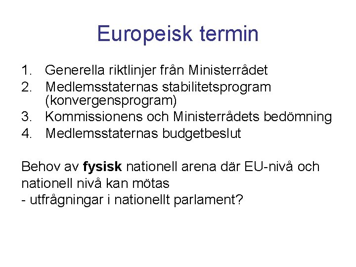 Europeisk termin 1. Generella riktlinjer från Ministerrådet 2. Medlemsstaternas stabilitetsprogram (konvergensprogram) 3. Kommissionens och