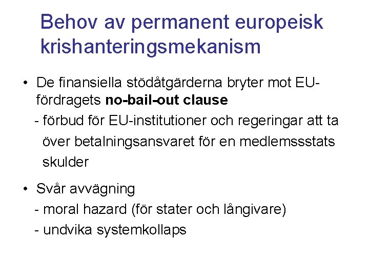 Behov av permanent europeisk krishanteringsmekanism • De finansiella stödåtgärderna bryter mot EUfördragets no-bail-out clause