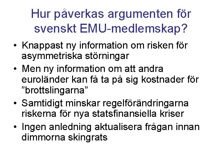 Hur påverkas argumenten för svenskt EMU-medlemskap? • Knappast ny information om risken för asymmetriska