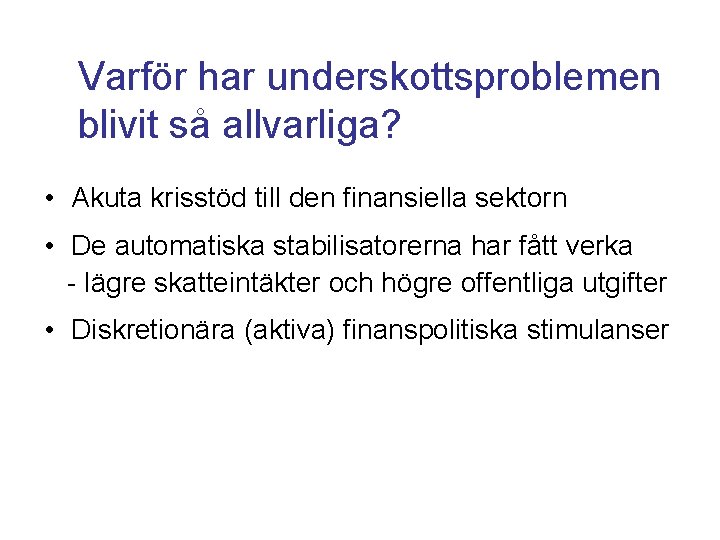 Varför har underskottsproblemen blivit så allvarliga? • Akuta krisstöd till den finansiella sektorn •