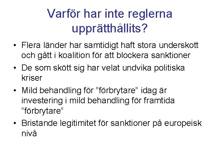 Varför har inte reglerna upprätthållits? • Flera länder har samtidigt haft stora underskott och