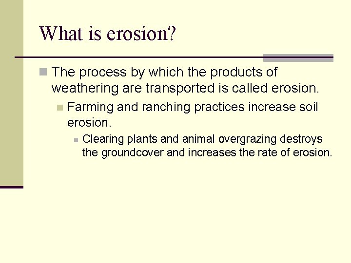 What is erosion? n The process by which the products of weathering are transported