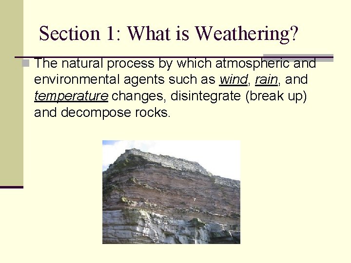 Section 1: What is Weathering? n The natural process by which atmospheric and environmental