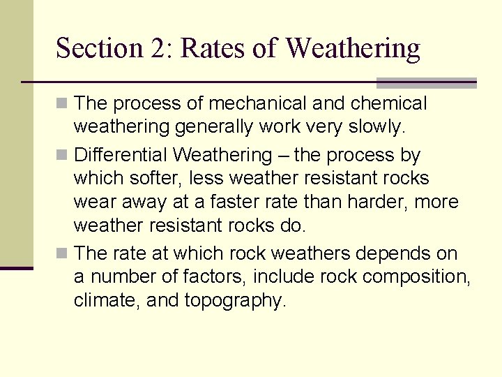 Section 2: Rates of Weathering n The process of mechanical and chemical weathering generally