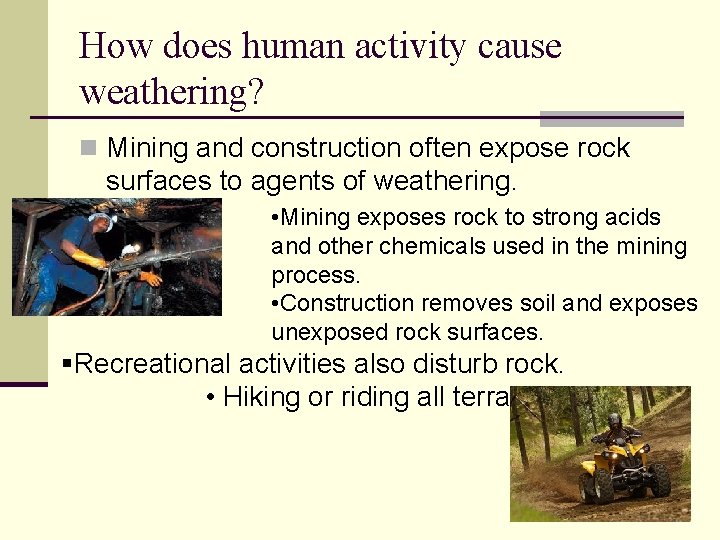 How does human activity cause weathering? n Mining and construction often expose rock surfaces
