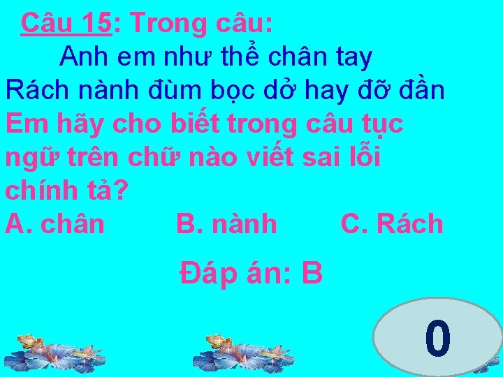 Câu 15: Trong câu: Anh em như thể chân tay Rách nành đùm bọc