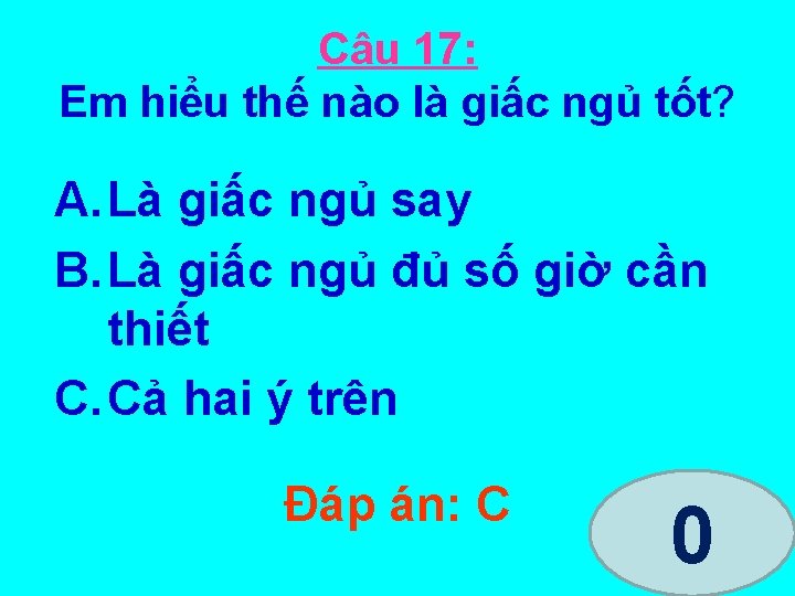 Câu 17: Em hiểu thế nào là giấc ngủ tốt? A. Là giấc ngủ