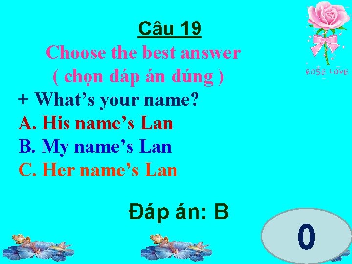 Câu 19 Choose the best answer ( chọn đáp án đúng ) + What’s