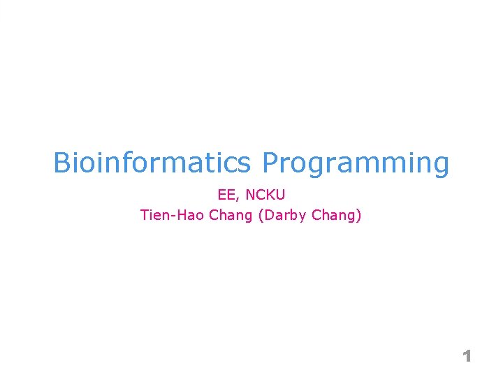 Bioinformatics Programming EE, NCKU Tien-Hao Chang (Darby Chang) 1 