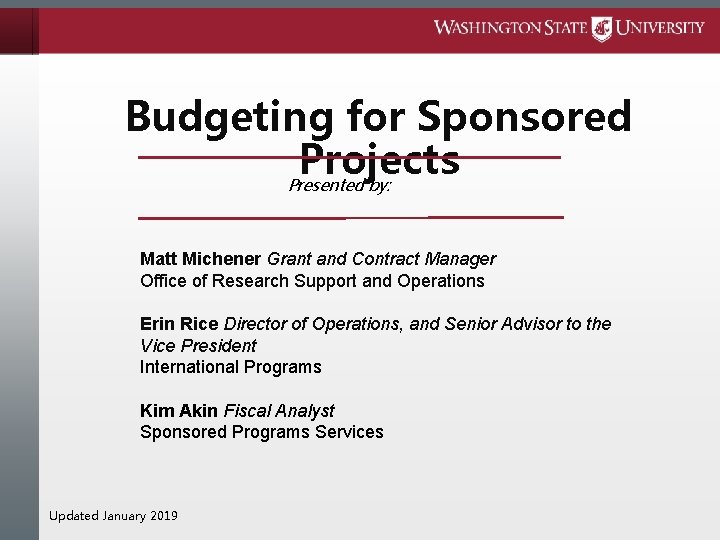 Budgeting for Sponsored Projects Presented by: Matt Michener Grant and Contract Manager Office of