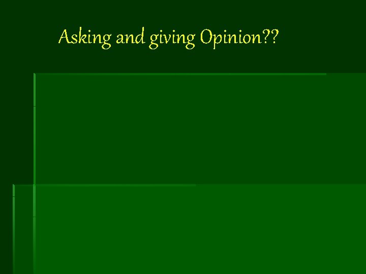 Asking and giving Opinion? ? 