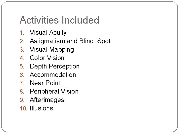 Activities Included 1. 2. 3. 4. 5. 6. 7. 8. 9. 10. Visual Acuity