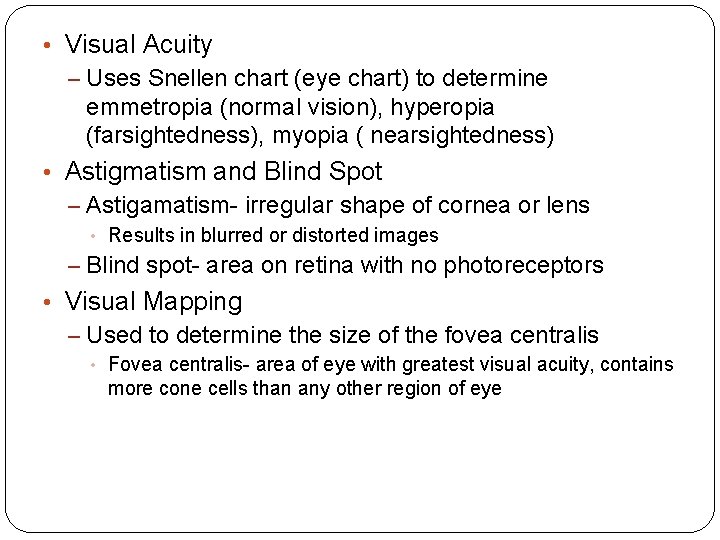  • Visual Acuity – Uses Snellen chart (eye chart) to determine emmetropia (normal
