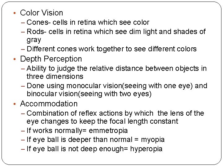  • Color Vision – Cones- cells in retina which see color – Rods-