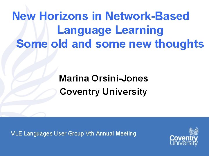 New Horizons in Network-Based Language Learning Some old and some new thoughts Marina Orsini-Jones