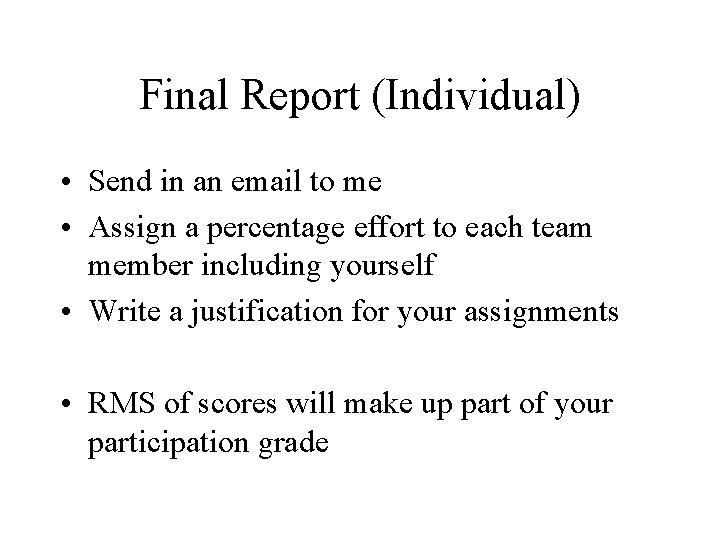 Final Report (Individual) • Send in an email to me • Assign a percentage