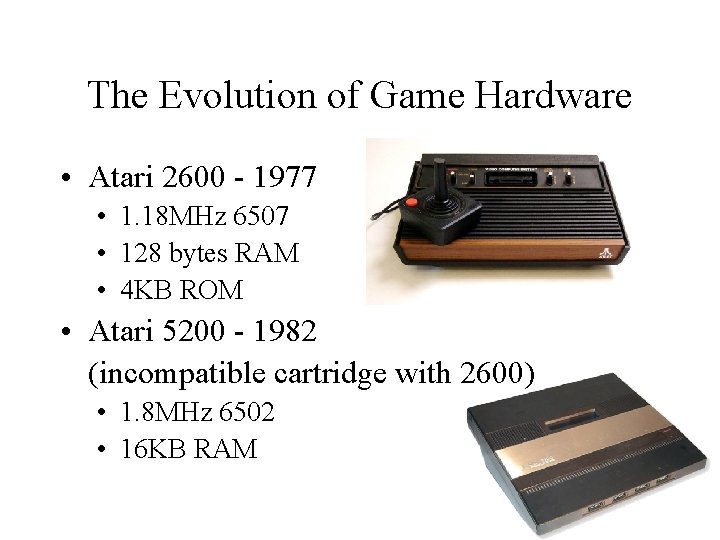 The Evolution of Game Hardware • Atari 2600 - 1977 • 1. 18 MHz