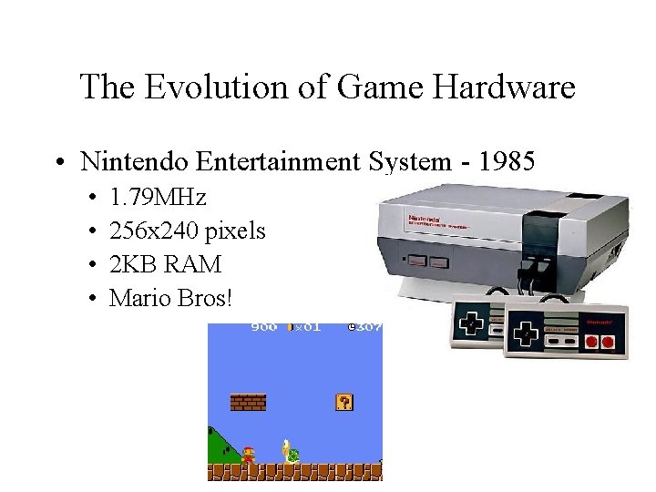 The Evolution of Game Hardware • Nintendo Entertainment System - 1985 • • 1.