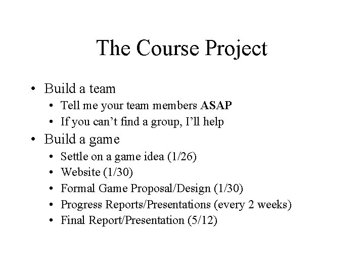 The Course Project • Build a team • Tell me your team members ASAP