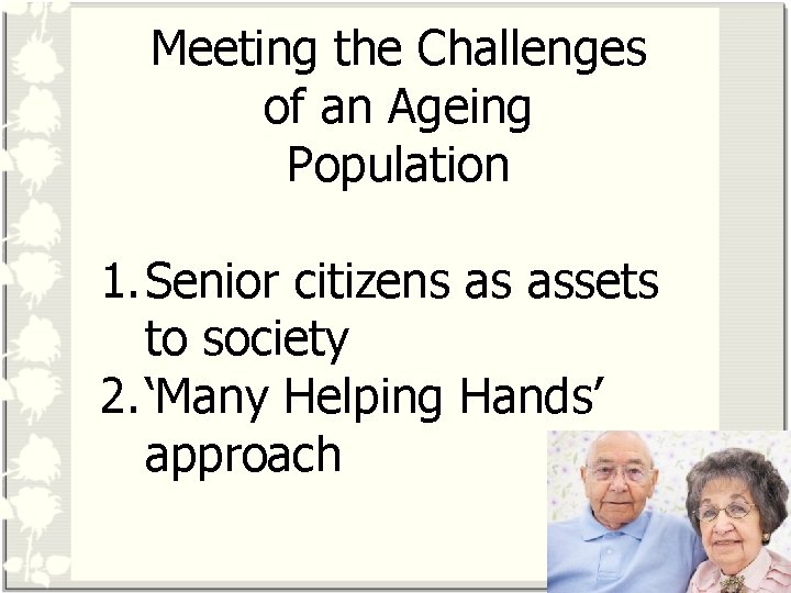 Meeting the Challenges of an Ageing Population 1. Senior citizens as assets to society