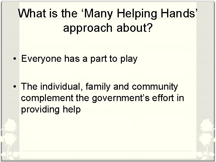 What is the ‘Many Helping Hands’ approach about? • Everyone has a part to